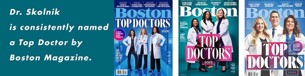 Dr. Skolnik is consistantly named a Top Doctor by Boston Magazine.